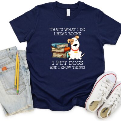 That is What I Do I Read Books I Pet Dogs and I Know Things Shirt
