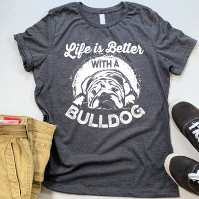 Life is Better With a Bulldog T-Shirt