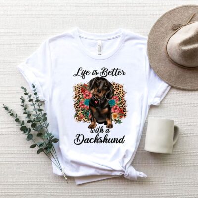 Life Is Better With A Dachshund Shirt